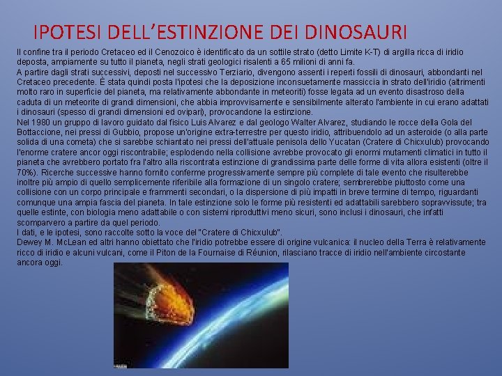 IPOTESI DELL’ESTINZIONE DEI DINOSAURI Il confine tra il periodo Cretaceo ed il Cenozoico è IPOTESI DELL’ESTINZIONE DEI DINOSAURI Il confine tra il periodo Cretaceo ed il Cenozoico è