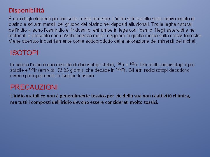 Disponibilità È uno degli elementi più rari sulla crosta terrestre. L'iridio si trova allo Disponibilità È uno degli elementi più rari sulla crosta terrestre. L'iridio si trova allo