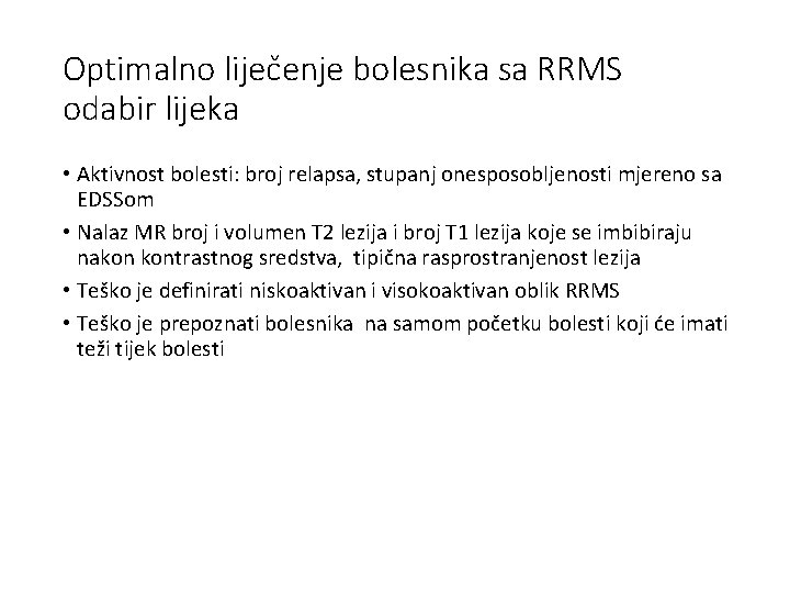 Optimalno liječenje bolesnika sa RRMS odabir lijeka • Aktivnost bolesti: broj relapsa, stupanj onesposobljenosti