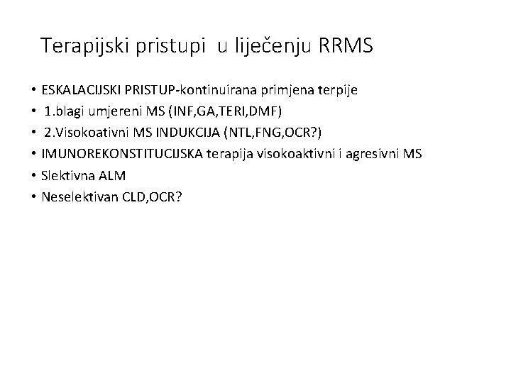 Terapijski pristupi u liječenju RRMS • ESKALACIJSKI PRISTUP-kontinuirana primjena terpije • 1. blagi umjereni