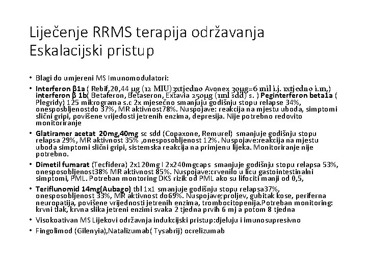 Liječenje RRMS terapija održavanja Eskalacijski pristup • Blagi do umjereni MS Imunomodulatori: • Interferon