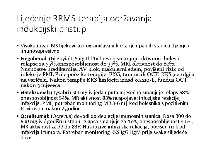 Liječenje RRMS terapija održavanja indukcijski pristup • Visokoativan MS lijekovi koji ograničavaju kretanje upalnih