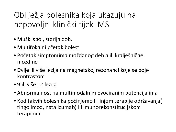 Obilježja bolesnika koja ukazuju na nepovoljni klinički tijek MS • Muški spol, starija dob,