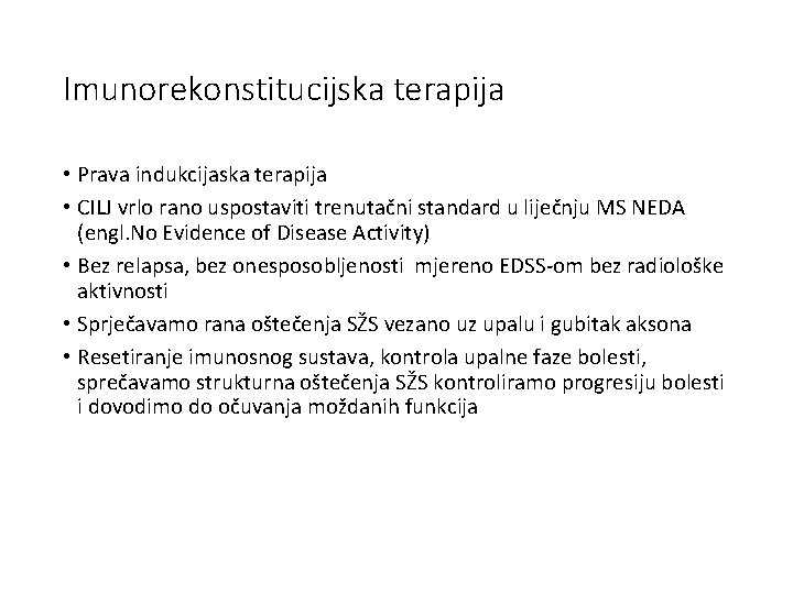 Imunorekonstitucijska terapija • Prava indukcijaska terapija • CILJ vrlo rano uspostaviti trenutačni standard u