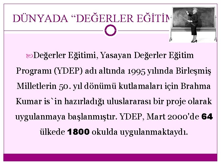 DÜNYADA “DEĞERLER EĞİTİMİ” Değerler Eğitimi, Yasayan Değerler Eğitim Programı (YDEP) adı altında 1995 yılında