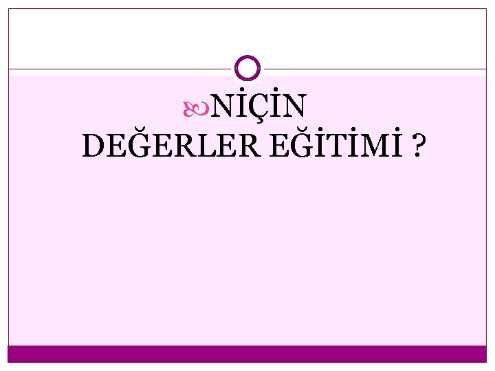  NİÇİN DEĞERLER EĞİTİMİ ? 