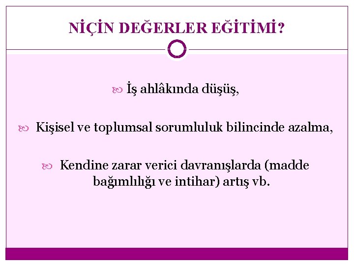 NİÇİN DEĞERLER EĞİTİMİ? İş ahlâkında düşüş, Kişisel ve toplumsal sorumluluk bilincinde azalma, Kendine zarar