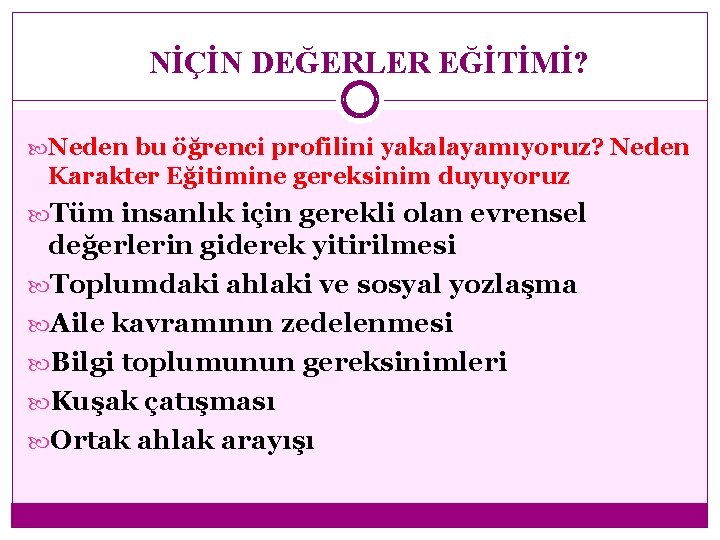 NİÇİN DEĞERLER EĞİTİMİ? Neden bu öğrenci profilini yakalayamıyoruz? Neden Karakter Eğitimine gereksinim duyuyoruz Tüm