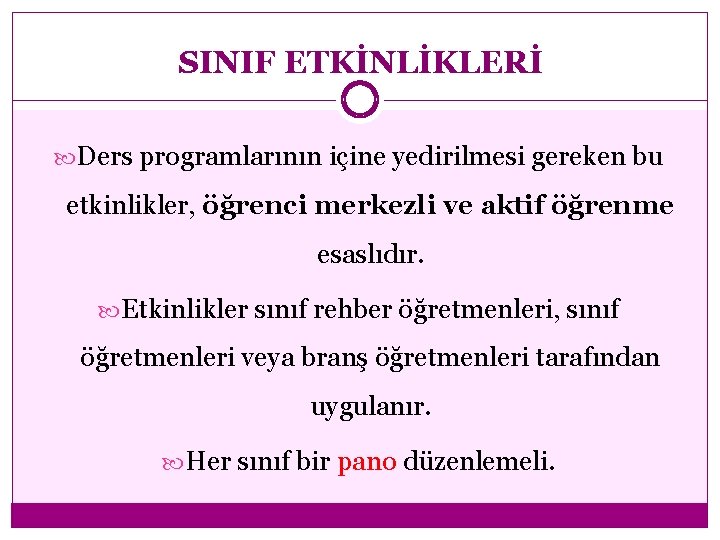 SINIF ETKİNLİKLERİ Ders programlarının içine yedirilmesi gereken bu etkinlikler, öğrenci merkezli ve aktif öğrenme