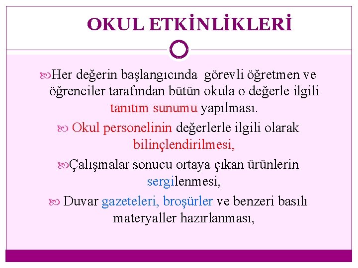 OKUL ETKİNLİKLERİ Her değerin başlangıcında görevli öğretmen ve öğrenciler tarafından bütün okula o değerle