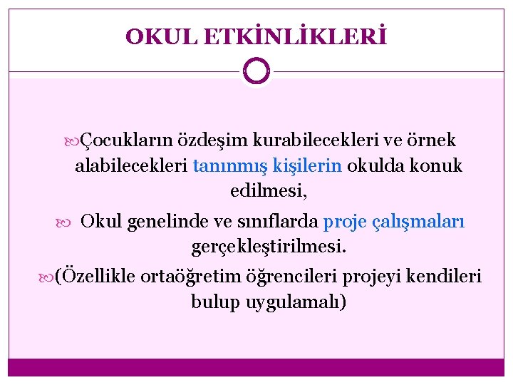 OKUL ETKİNLİKLERİ Çocukların özdeşim kurabilecekleri ve örnek alabilecekleri tanınmış kişilerin okulda konuk edilmesi, Okul