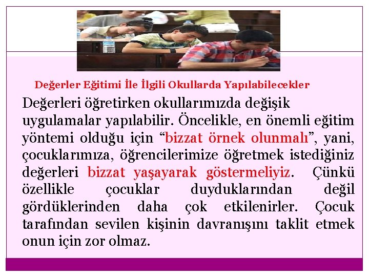 Değerler Eğitimi İle İlgili Okullarda Yapılabilecekler Değerleri öğretirken okullarımızda değişik uygulamalar yapılabilir. Öncelikle, en