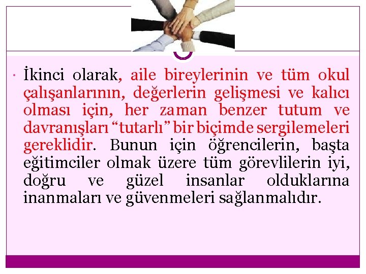  İkinci olarak, aile bireylerinin ve tüm okul çalışanlarının, değerlerin gelişmesi ve kalıcı olması