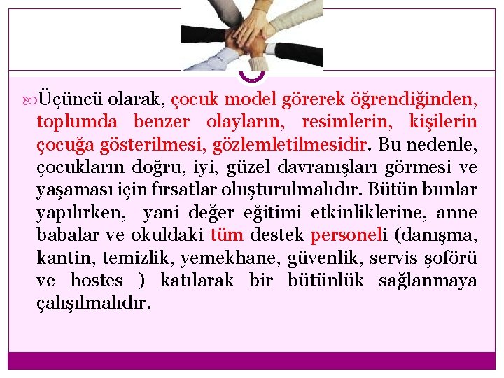  Üçüncü olarak, çocuk model görerek öğrendiğinden, toplumda benzer olayların, resimlerin, kişilerin çocuğa gösterilmesi,