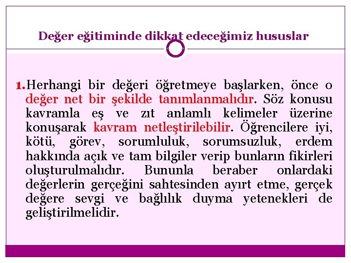 Değer eğitiminde dikkat edeceğimiz hususlar 1. Herhangi bir değeri öğretmeye başlarken, önce o değer