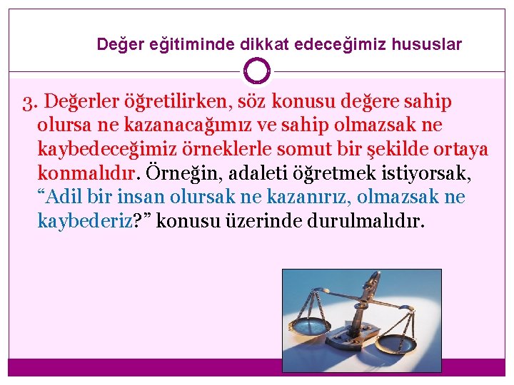 Değer eğitiminde dikkat edeceğimiz hususlar 3. Değerler öğretilirken, söz konusu değere sahip olursa ne