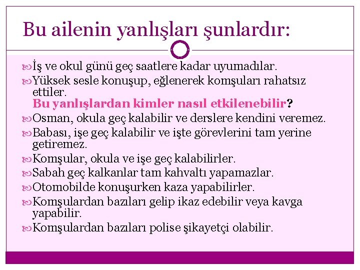 Bu ailenin yanlışları şunlardır: İş ve okul günü geç saatlere kadar uyumadılar. Yüksek sesle