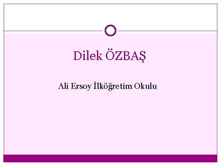 Dilek ÖZBAŞ Ali Ersoy İlköğretim Okulu 