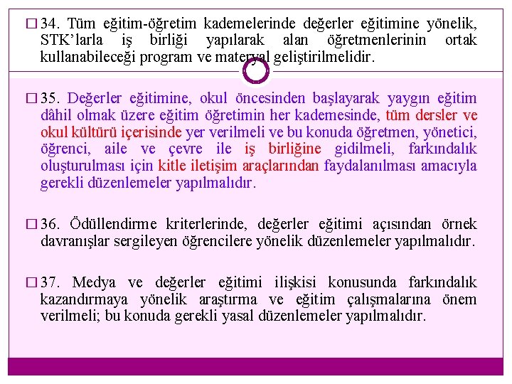 � 34. Tüm eğitim-öğretim kademelerinde değerler eğitimine yönelik, STK’larla iş birliği yapılarak alan öğretmenlerinin