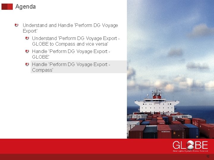 Agenda Understand Handle ‘Perform DG Voyage Export’ Understand ‘Perform DG Voyage Export GLOBE to