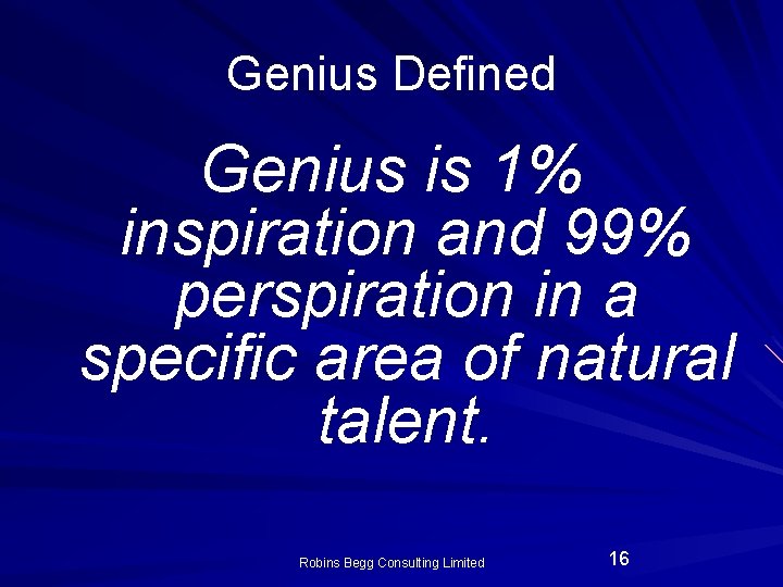 Genius Defined Genius is 1% inspiration and 99% perspiration in a specific area of Genius Defined Genius is 1% inspiration and 99% perspiration in a specific area of
