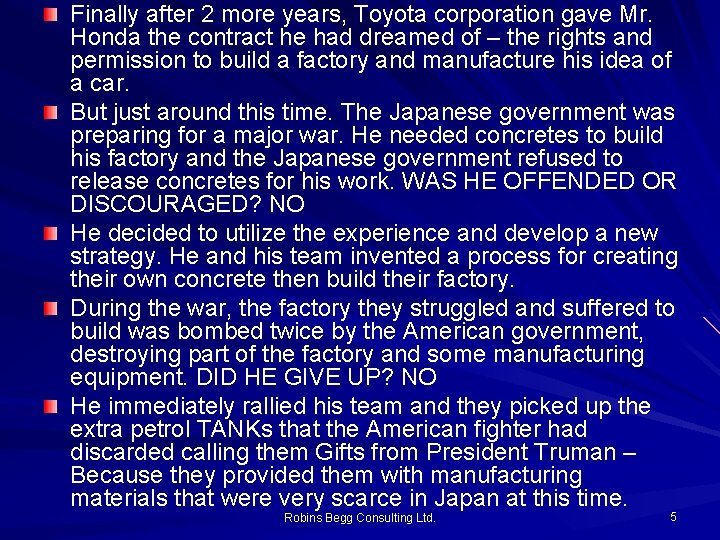 Finally after 2 more years, Toyota corporation gave Mr. Honda the contract he had Finally after 2 more years, Toyota corporation gave Mr. Honda the contract he had
