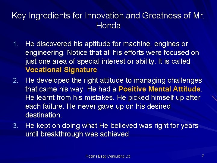 Key Ingredients for Innovation and Greatness of Mr. Honda 1. He discovered his aptitude Key Ingredients for Innovation and Greatness of Mr. Honda 1. He discovered his aptitude