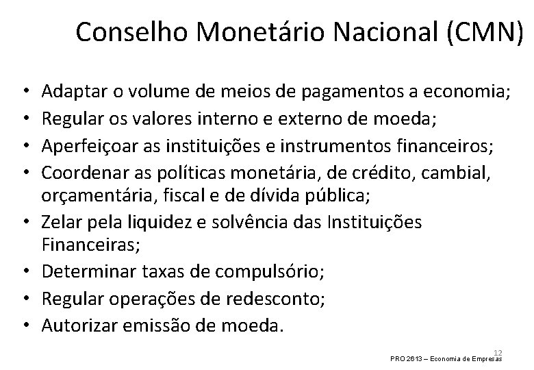 Conselho Monetário Nacional (CMN) • • Adaptar o volume de meios de pagamentos a