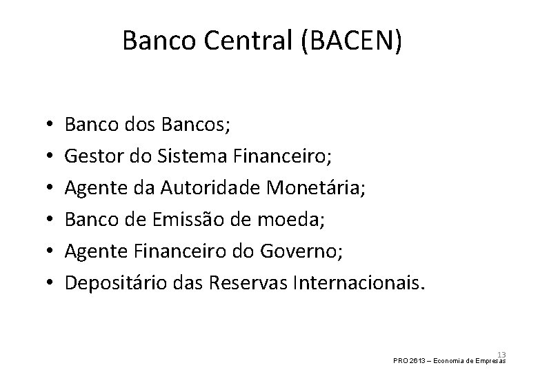 Banco Central (BACEN) • • • Banco dos Bancos; Gestor do Sistema Financeiro; Agente