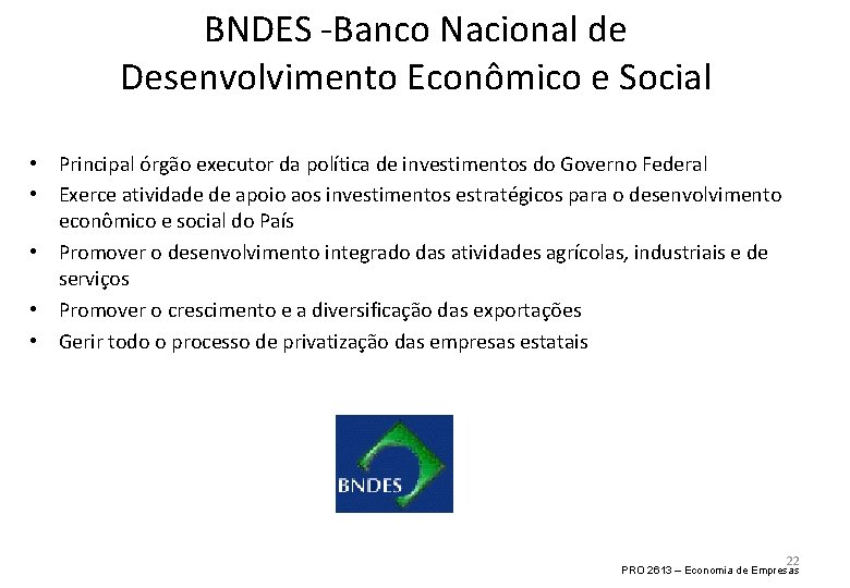 BNDES -Banco Nacional de Desenvolvimento Econômico e Social • Principal órgão executor da política