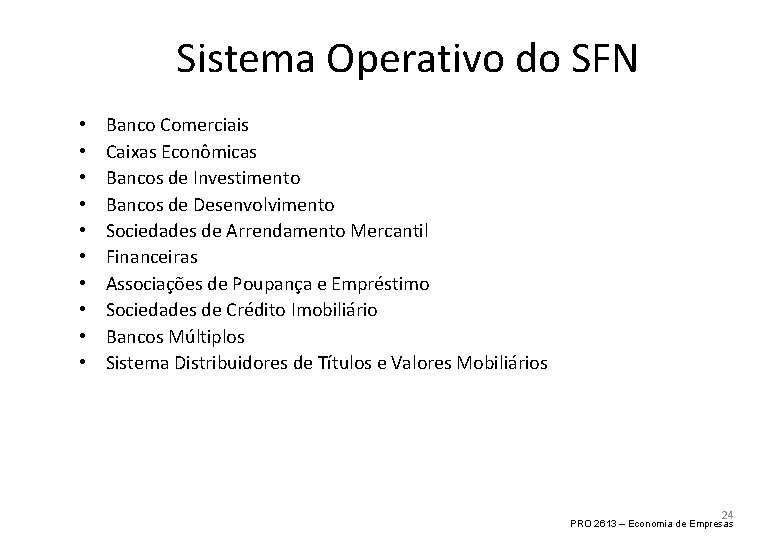 Sistema Operativo do SFN • • • Banco Comerciais Caixas Econômicas Bancos de Investimento