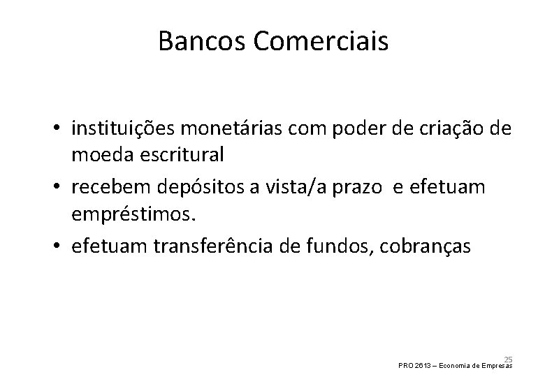 Bancos Comerciais • instituições monetárias com poder de criação de moeda escritural • recebem