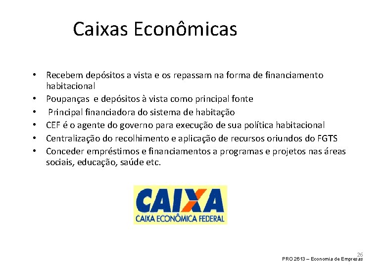 Caixas Econômicas • Recebem depósitos a vista e os repassam na forma de financiamento