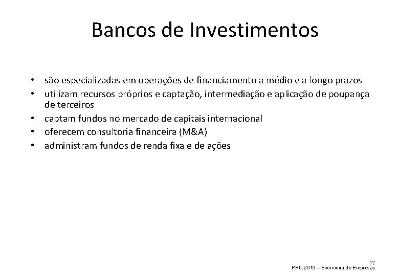 Bancos de Investimentos • são especializadas em operações de financiamento a médio e a