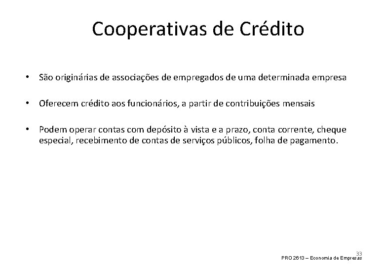 Cooperativas de Crédito • São originárias de associações de empregados de uma determinada empresa