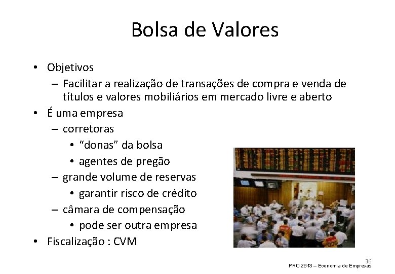 Bolsa de Valores • Objetivos – Facilitar a realização de transações de compra e