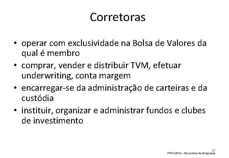 Corretoras • operar com exclusividade na Bolsa de Valores da qual é membro •