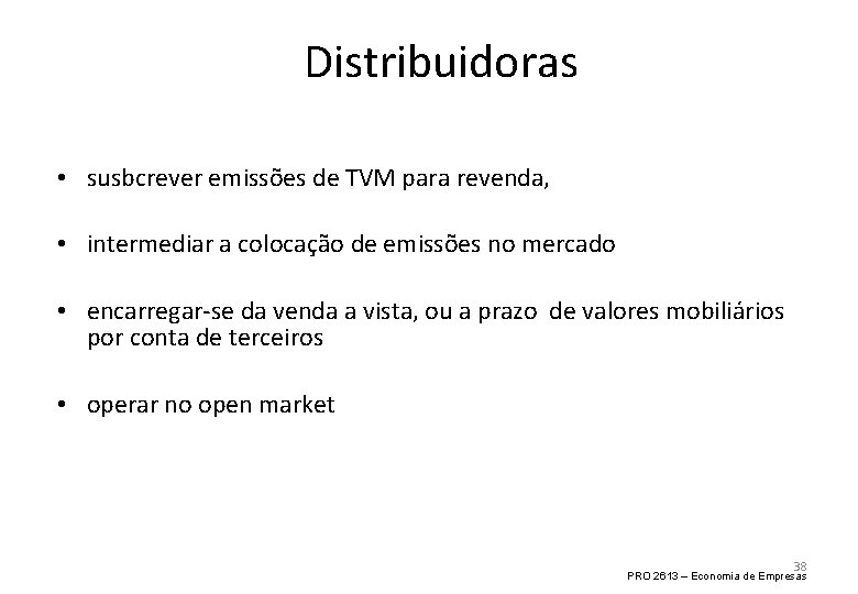 Distribuidoras • susbcrever emissões de TVM para revenda, • intermediar a colocação de emissões