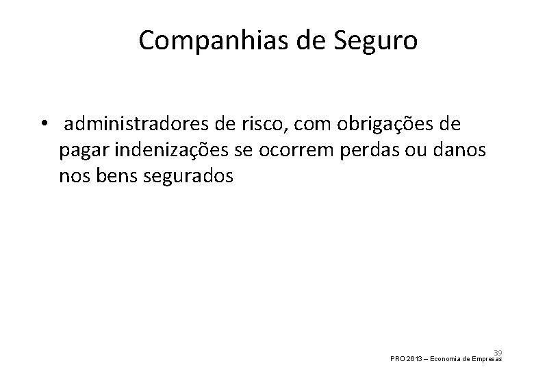 Companhias de Seguro • administradores de risco, com obrigações de pagar indenizações se ocorrem