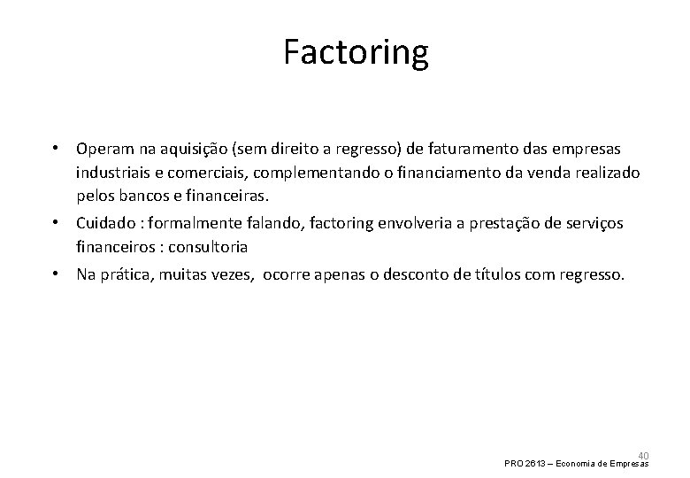 Factoring • Operam na aquisição (sem direito a regresso) de faturamento das empresas industriais