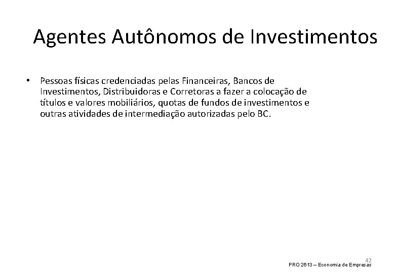 Agentes Autônomos de Investimentos • Pessoas físicas credenciadas pelas Financeiras, Bancos de Investimentos, Distribuidoras