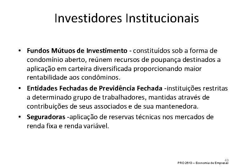 Investidores Institucionais • Fundos Mútuos de Investimento - constituídos sob a forma de condomínio