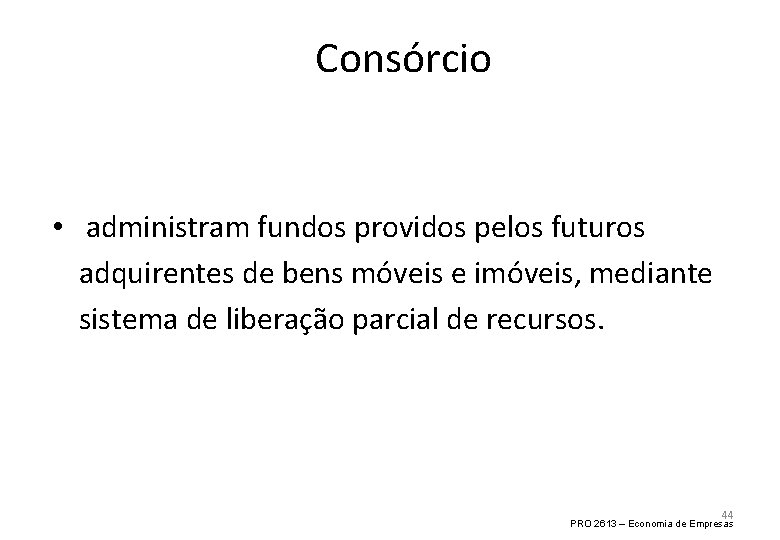 Consórcio • administram fundos providos pelos futuros adquirentes de bens móveis e imóveis, mediante