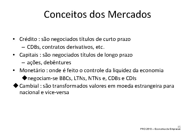 Conceitos dos Mercados • Crédito : são negociados títulos de curto prazo – CDBs,