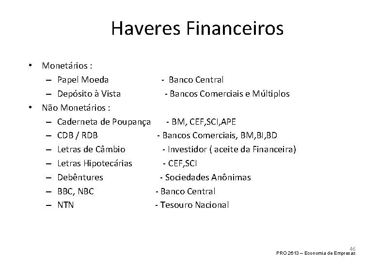 Haveres Financeiros • Monetários : – Papel Moeda – Depósito à Vista • Não