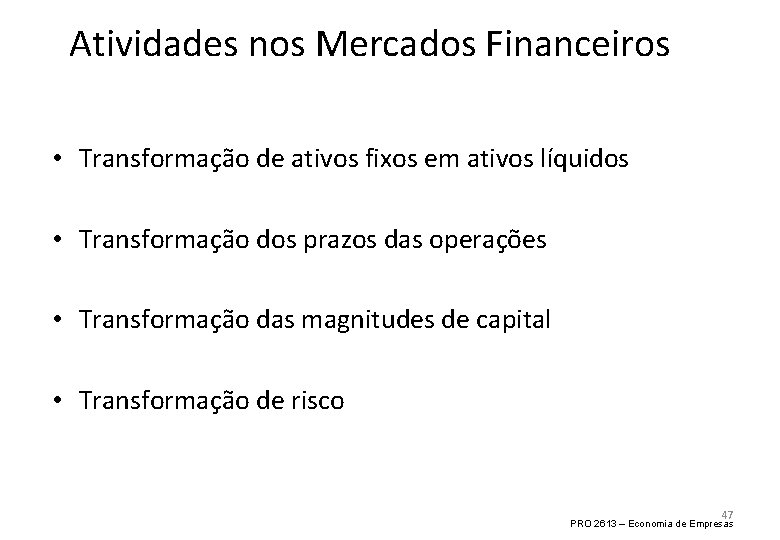 Atividades nos Mercados Financeiros • Transformação de ativos fixos em ativos líquidos • Transformação