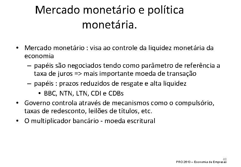 Mercado monetário e política monetária. • Mercado monetário : visa ao controle da liquidez