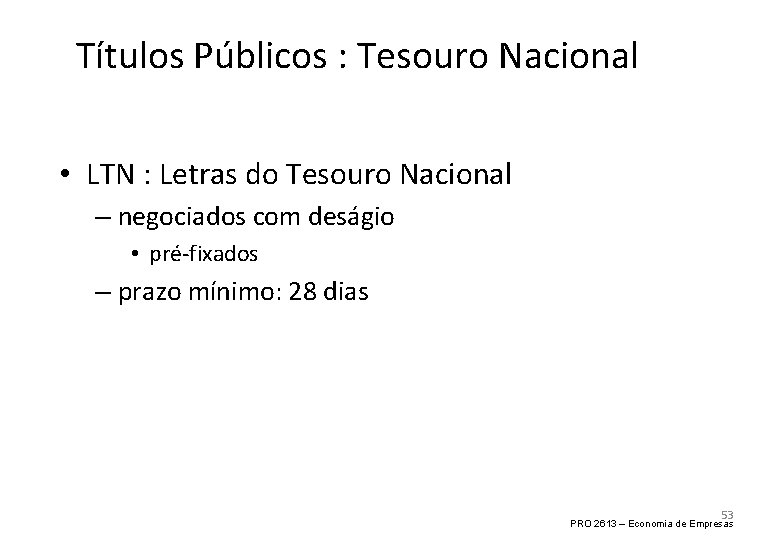 Títulos Públicos : Tesouro Nacional • LTN : Letras do Tesouro Nacional – negociados