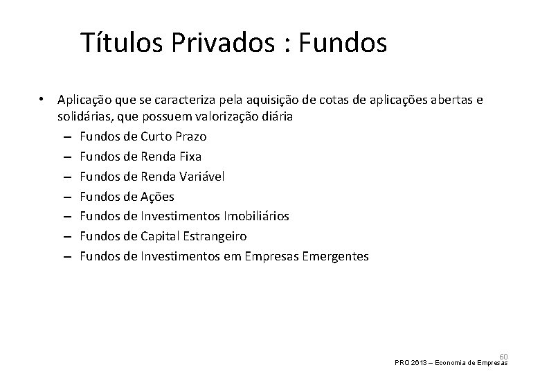 Títulos Privados : Fundos • Aplicação que se caracteriza pela aquisição de cotas de