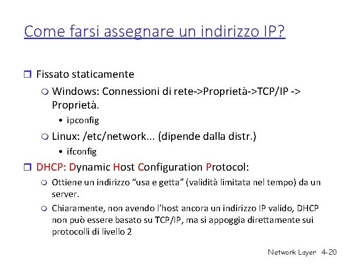 Come farsi assegnare un indirizzo IP? r Fissato staticamente m Windows: Connessioni di rete->Proprietà->TCP/IP